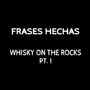 Whisky on the Rocks, Pt. I