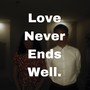 Love Never Ends Well