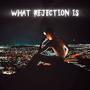 what rejection is (feat Georgie Tee)