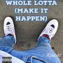 Whole lotta (make it happen) [Explicit]