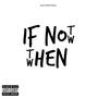 If Not Now, Then When (Explicit)