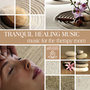 Tranquil Healing Music: Music for the Therapy Room