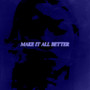 Make It All Better (Explicit)