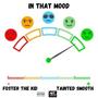 In that mood (feat. Tainted Smooth) [Explicit]