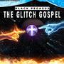 The Glitch Gospel (Explicit)