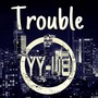 Trouble