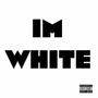 Im White (Explicit)