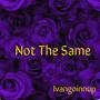 Not The Same (Explicit)