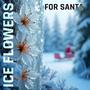 Iceflowers for Santa