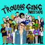 The Trouble Gang (Mixtape) [Explicit]