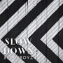 Slow Down (Explicit)