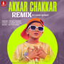 Akkar Chakkar (Remix)