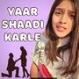 Yaar Shaadi Karle (feat. RJ Mahvash & Mehul Dhanraj)