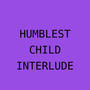 Humblest Child Interlude