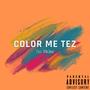 Color Me Tez (Explicit)