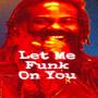 Let Me Funk On You