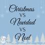 Christmas vs Navidad vs Noel