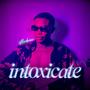 Intoxicate