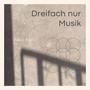 Dreifach nur Musik