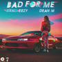 Bad For Me (feat. Dean M)