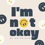 I'm Not Okay (Explicit)