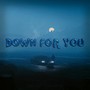 Down for You