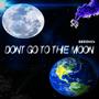 Dont Go To The Moon