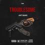 Troublesome (Explicit)