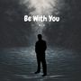 Be with You