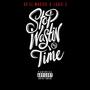 Stop Wasting My Time (feat. Louie Z) [Explicit]