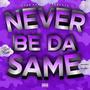 Never be da same (Explicit)