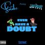 Ever have a doubt (Explicit)