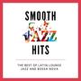 Smooth Jazz Hits: The Best of Latin Lounge Jazz and Bossa Nova