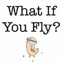 What If You Fly?