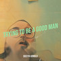 Trying to Be a Good Man
