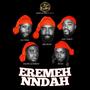 EREMEH NNDAH (feat. Enow Gchrist, Dclo,Iya Vibes,Ash Tabot)