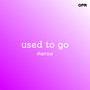 Used to go