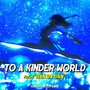 TO A KINDER WORLD (From 