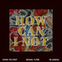 How Can I Not (Explicit)