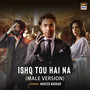 Ishq Tou Hai Na (Male Vocals)