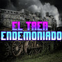 El Tren Endemoniado