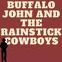 Buffalo John And The Rainstick Cowboys