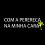 COM A PERERECA NA MINHA CARA (Explicit)