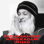 OSHO Socho, Samjho, Kuch Kadam Uthao