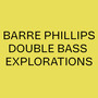 Barre Phillips Double Bass Explorations