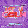 Let U Calm (Explicit)