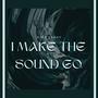 I Make The Sound Go