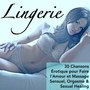 Lingerie - 30 Chansons Érotique pour Faire l'Amour et Massage Sensuel, Orgasme & Sexual Healing (Explicit)