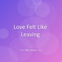 Love Felt Like Leaving