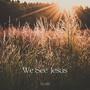 We See Jesus (Instrumental)